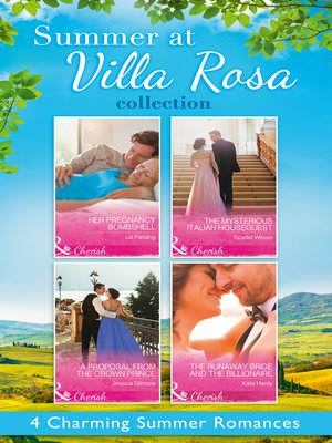 cover image of Summer At Villa Rosa Collection: Her Pregnancy Bombshell / The Mysterious Italian Houseguest / The Runaway Bride and the Billionaire / A Proposal from the Crown Prince